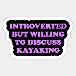 Introverted But Willing To Discuss Kayaking Sticker